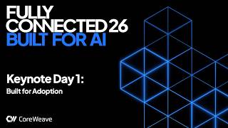 CoreWeave Fully Connected 2026 Keynote: Introducing CoreWeave Forge | Built for Adoption