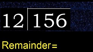 Divide 156 by 12 , remainder  . Division with 2 Digit Divisors . How to do
