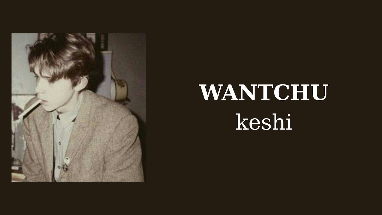 WANTCHU (Lyrics + Vietsub) - keshi
