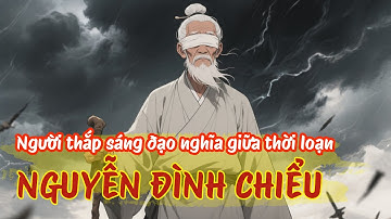 Lịch sử Việt Nam: Nguyễn Đình Chiểu người thắp sáng đạo nghĩa giữa thời loạn