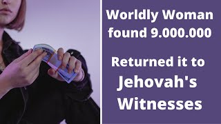 Worldly Woman found 9.000.000 and returned it to Jehovahs Witnesses!