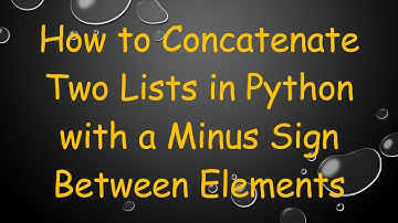 How to Concatenate Two Lists in Python with a Minus Sign Between Elements