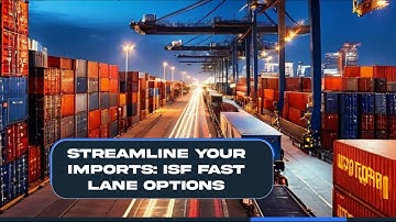 Streamline Your Imports: ISF Fast Lane Options