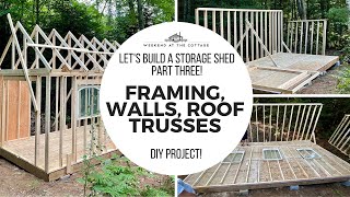 LET'S BUILD A STORAGE SHED - Part Three - Framing Walls \& Roof Trusses