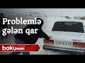 Bölgələrə yağan qar özü ilə birgə problemlər gətirdi