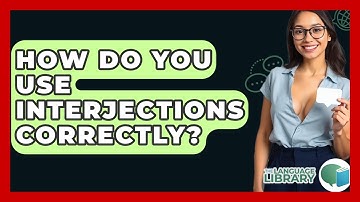 How Do You Use Interjections Correctly? - The Language Library