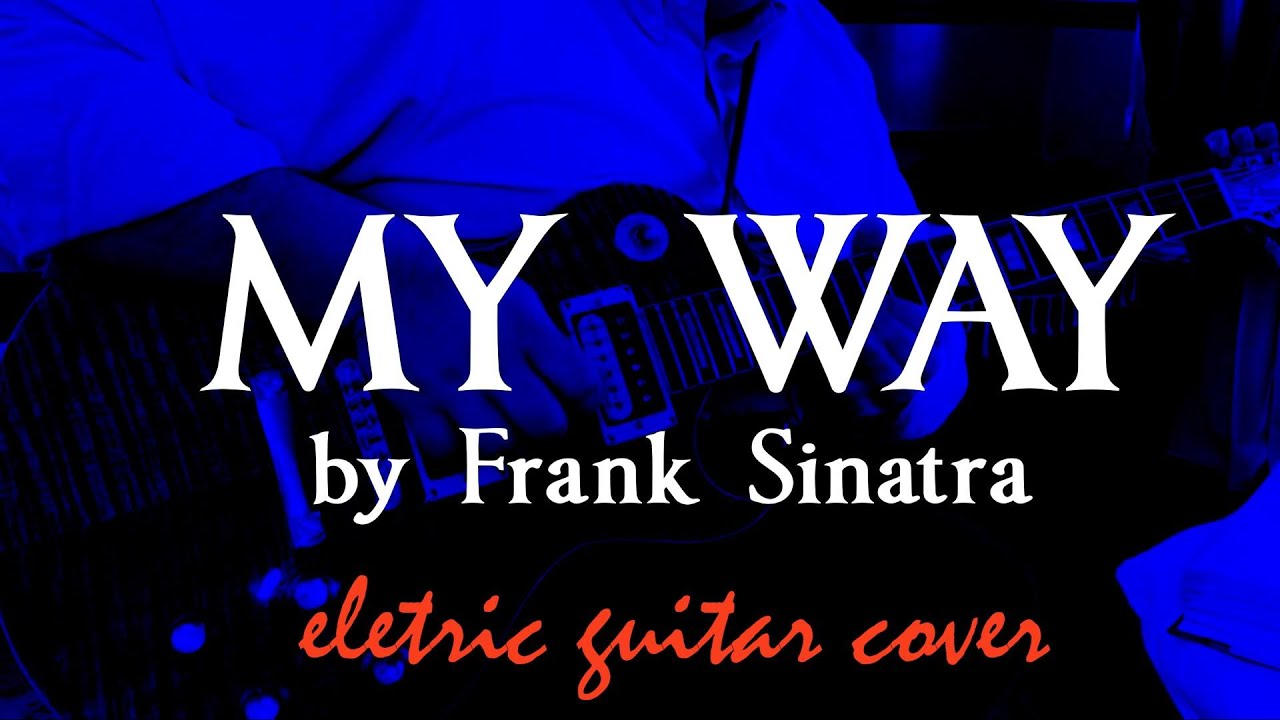 MY WAY - Frank Sinatra - eletric guitar cover - YouTube