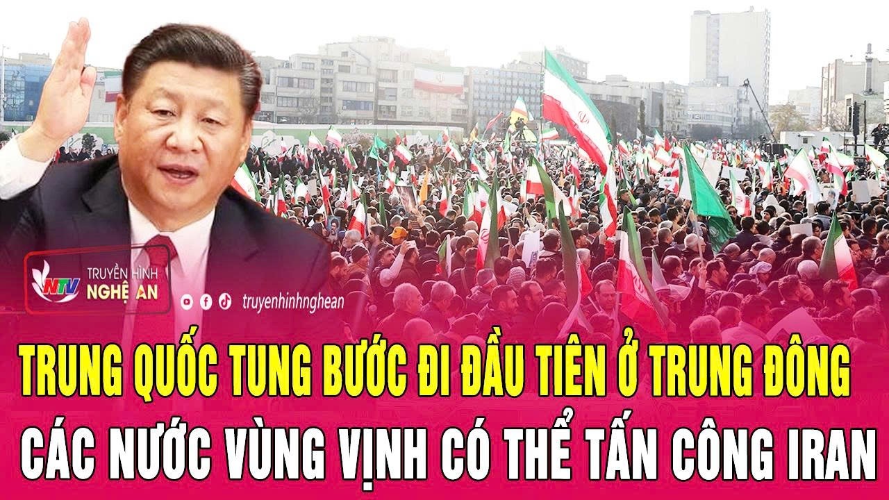 Trung Quốc tung bước đi đầu tiên ở Trung Đông; Các nước vùng Vịnh có thể tấn công Iran