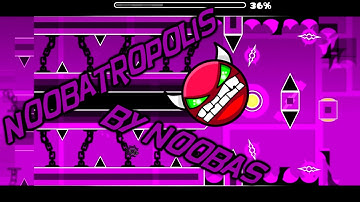Geometry Dash | Noobatropolis [Demon 10*] noobas