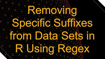 Removing Specific Suffixes from Data Sets in R Using Regex