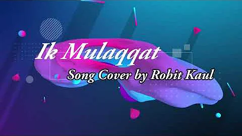 Ik Mulaqqat/Song Cover/Rohit Kaul