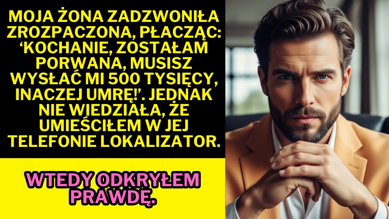 Moja żona zadzwoniła, twierdząc, że została porwana, i zażądała 500 tysięcy… lecz był pewien…