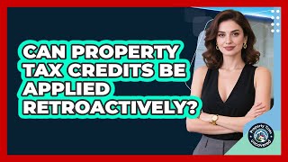 Can Property Tax Credits Be Applied Retroactively? - Property Taxes Uncovered