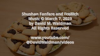 Shushan Fanfare and Freilich, Music © March 7, 2023 by David M  Waldman, All Rights Reserved