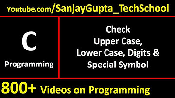 Check Char for Upper Case, Lower Case, Digit and Special Symbol - Easy C Tutorials by Sanjay Gupta