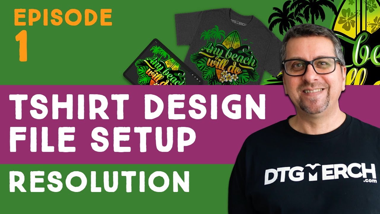 Episode 1 - Resolution - Prepare Artwork for DTG Printing / Print on Demand - Series