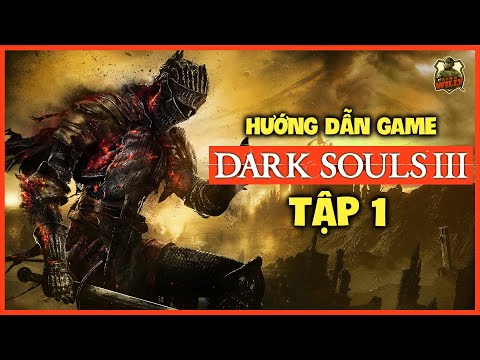 Hướng Dẫn Game | DARK SOULS 3 | Tập 1 - Nhập Môn Dark Souls Cùng Phi | KingWilly411
