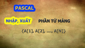 Nhập, xuất mảng gồm N phần tử | [PASCAL]