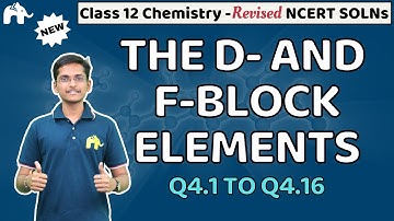 The d and f Block Elements Class 12 Chemistry | Revised NCERT Solutions | Chapter 4 Questions 1-16