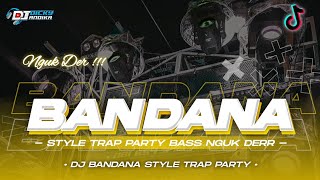 DJ BANDANA‼️ BASS BLAYER-BLAYER NGUK-NGUK TRAP PARTY TERBARU || DICKY ANDIKA