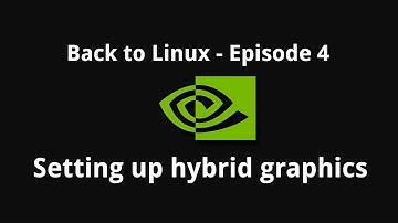 Back to Linux - Ep 04: Setting up hybrid graphics