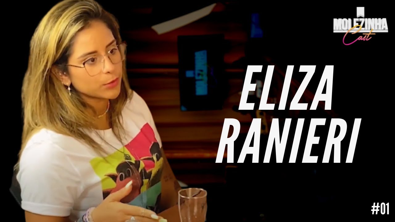 ELIZA RANIERI | MolezinhaCast #01 - YouTube