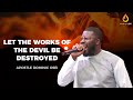 LET THE WORKS OF THE DEVIL BE DESTROYED | MIDNIGHT OIL PRAYERS | APOSTLE DOMINIC OSEI | KFT…