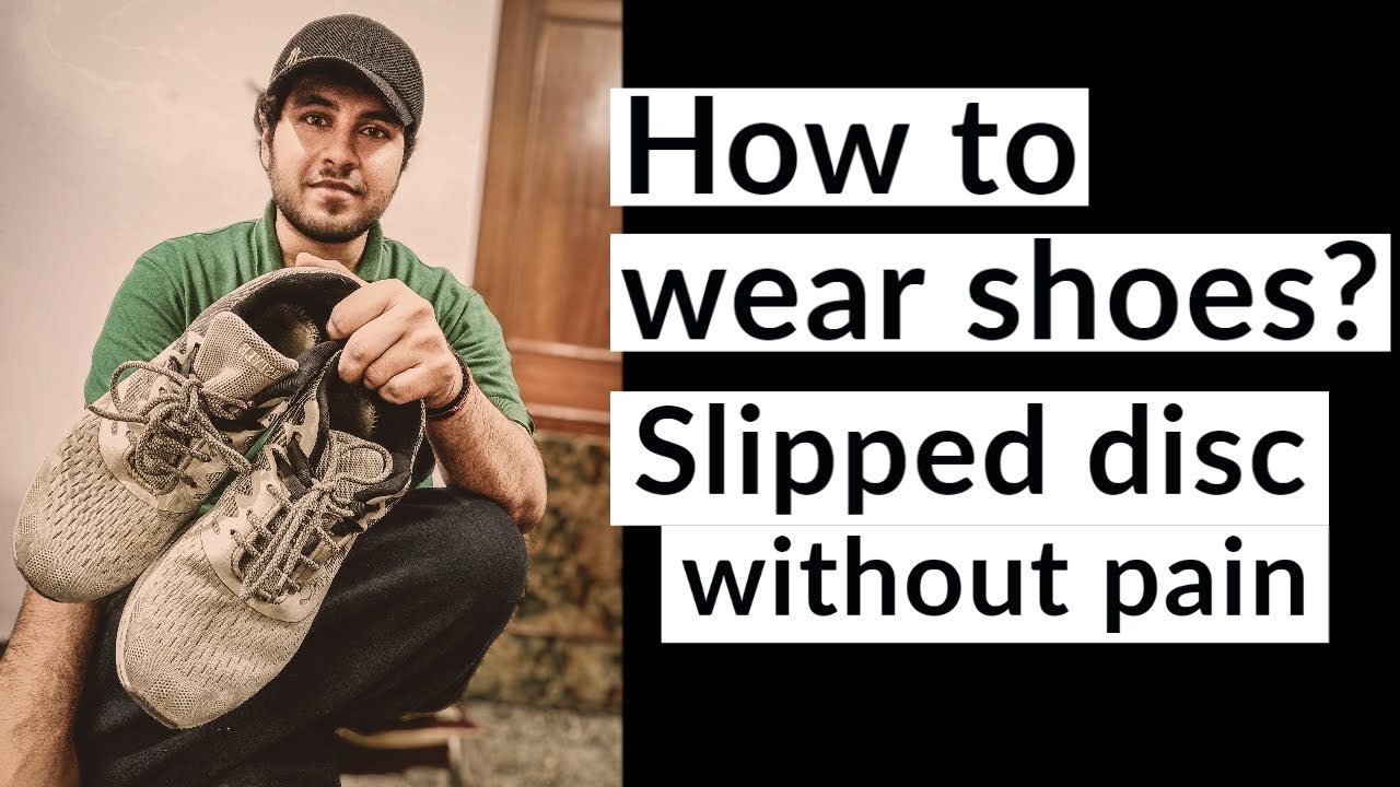 How to wear shoes having slipped disc ? No Pain , { My personal