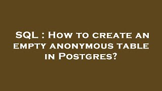 SQL : How to create an empty anonymous table in Postgres?