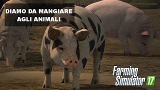 FARMING SIMULATOR 2017 #4 - DIAMO DA MANGIARE AGLI ANIMALI - GAMEPLAY ITA