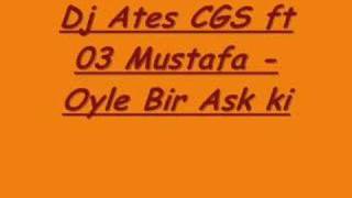 Dj Ates CGS ft 03 Mustafa - Oyle Bir Ask ki Resimi