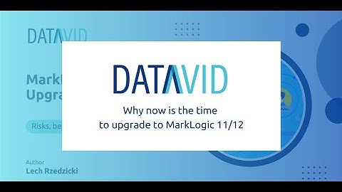 Why now is the time to upgrade to MarkLogic 11/12