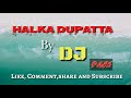 Halka dupattadj song by dj pari  iamadesiworddjpari