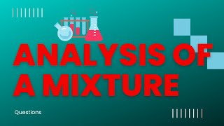 Analysis of a Mixture | Gravimetric Analysis | Chemical Analysis | Questions