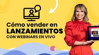 Cómo vender en lanzamientos con webinars en vivo  Vilma Núñez