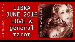 Libra JUNE 2016 LOVE & general tarot & oracle forecast