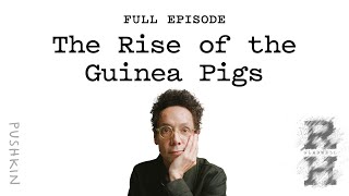 The Rise of the Guinea Pigs | Revisionist History | Malcolm Gladwell