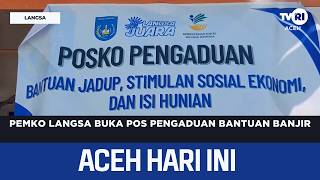 Pemko Langsa Buka Pos Pengaduan Bantuan Banjir | Berita Aceh Hari Ini