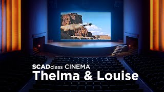 Ridley Scotts Thelma & Louise Scadcl Cinema