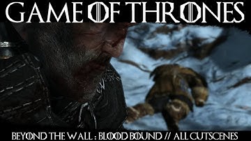 Game Of Thrones - Beyond The Wall: Blood Bound - Full Game Movie // All Cutscenes (Cyanide DLC)