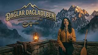 Dağlar Dağladı Beni - Anadolu Ezgileri