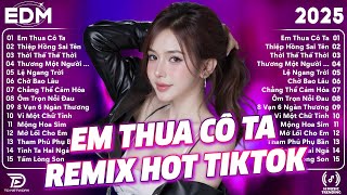 Em Thua Cô Ta Remix ♫ BXH Nhạc Trẻ Remix Gây Bão 2026 ♫ Top 15 Bản EDM TikTok Hot Trend 2026