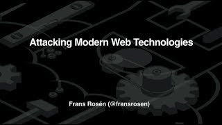 Attacking Modern Web Technologies - Frans Rosén