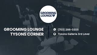 Grooming Lounge Tysons  NOW OPEN