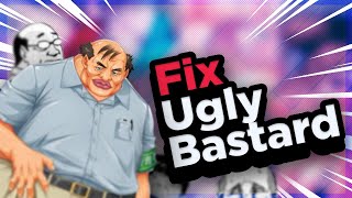 How to Fix Ugly Bastards