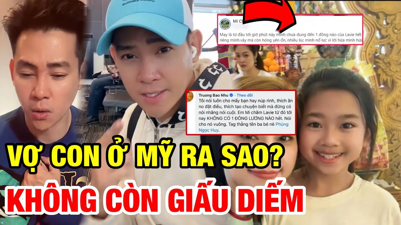 3 Năm Ko Đón Lavie Sang Mỹ; PHÙNG NGỌC HUY Bị Bảo Mẫu Nói GÌ Mà Xin Lỗi Rối Rít? Liên Quan Tiền Bạc