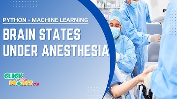 Python Machine Learning Project - Brain States under Anesthesia - ClickMyProject