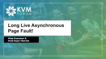 Long Live Asynchronous Page Fault! - Vitaly Kuznetsov & Vivek Goyal, Red Hat