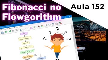 Como calcular a Sequência de Fibonacci no Flowgorithm? Algoritmo Sequência de Fibonacci | aula 152