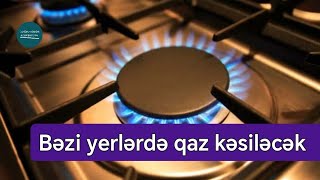 VACİB XƏBƏR: BAKININ BU HİSSƏLƏRİNDƏ QAZ OLMAYACAQ | 15 May